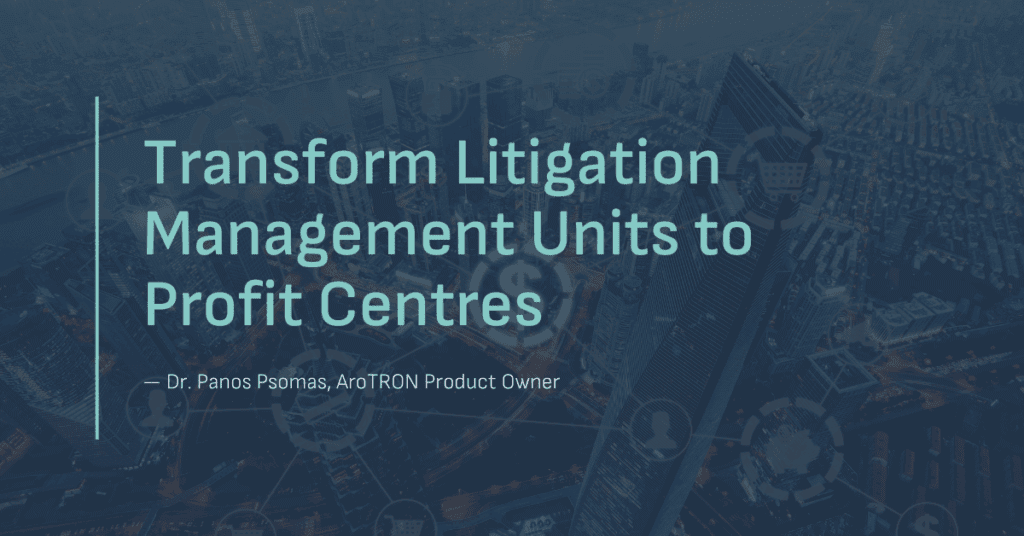 Blog post header image with the title 'Transform Litigation Management Units to Profit Centres' by Dr. Panos Psomas, AroTRON Product Owner, overlaid on a cityscape background with digital network icons.